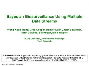 Bayesian Biosurveillance Using Multiple Data Streams WengKeen Wong