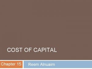 COST OF CAPITAL Chapter 15 Reem Alnuaim Course