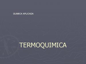 QUIMICA APLICADA TERMOQUIMICA Termoqumica 1 Diferentes tipos de