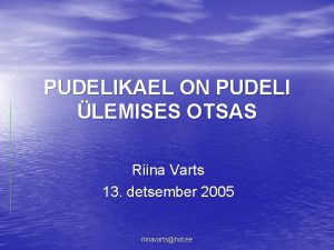 PUDELIKAEL ON PUDELI LEMISES OTSAS Riina Varts 13