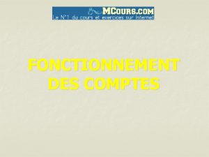 FONCTIONNEMENT DES COMPTES CLASSE 1 COMPTES DE CAPITAUX