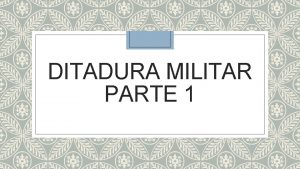 DITADURA MILITAR PARTE 1 1964 1985 O movimento