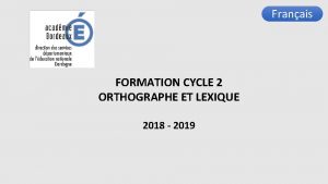 Franais FORMATION CYCLE 2 ORTHOGRAPHE ET LEXIQUE 2018