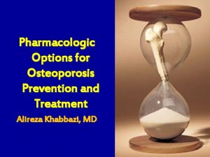 Pharmacologic Options for Osteoporosis Prevention and Treatment Alireza