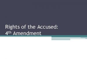 Rights of the Accused 4 th Amendment Rights