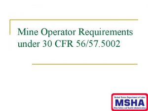 Mine Operator Requirements under 30 CFR 5657 5002