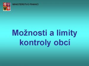 MINISTERSTVO FINANC Monosti a limity kontroly obc Monosti