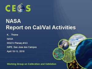 NASA Report on CalVal Activities K Thome NASA