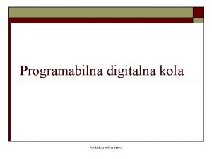 Programabilna digitalna kola Arhitektura mikrosistema Klasifikacija IC IC