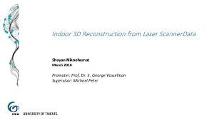 Indoor 3 D Reconstruction from Laser Scanner Data