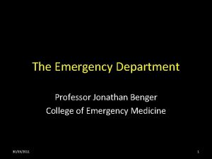 The Emergency Department Professor Jonathan Benger College of