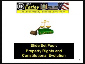 Slide Set Four Property Rights and Constitutional Evolution