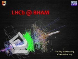 LHCb BHAM PP Group Staff Meeting 8 th