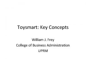 Toysmart Key Concepts William J Frey College of