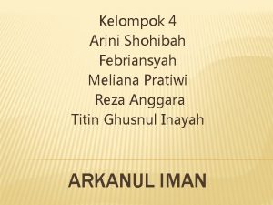 Kelompok 4 Arini Shohibah Febriansyah Meliana Pratiwi Reza