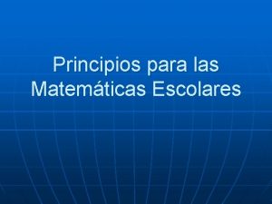 Principios para las Matemticas Escolares EDUCACIN MATEMTICA PRINCIPIOS