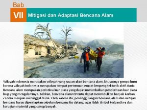 Bab VII Mitigasi dan Adaptasi Bencana Alam Wilayah