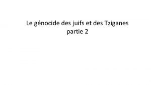 Le gnocide des juifs et des Tziganes partie