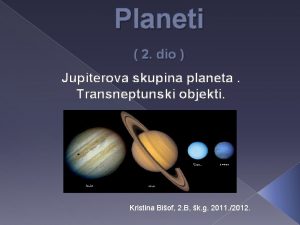 Planeti 2 dio Jupiterova skupina planeta Transneptunski objekti