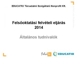 EDUCATIO Trsadalmi Szolgltat Nonprofit Kft Felsoktatsi felvteli eljrs