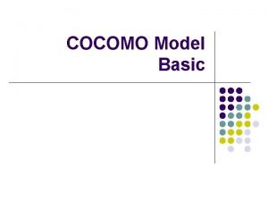 COCOMO Model Basic The Constructive Cost Model COCOMO