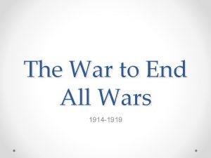 The War to End All Wars 1914 1919