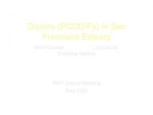 Dioxins PCDDFs in San Francisco Estuary Mike Connor