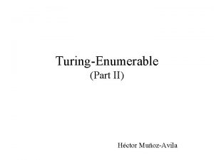 TuringEnumerable Part II Hctor MuozAvila Enumerability and Turing