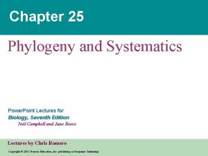 Chapter 25 Phylogeny and Systematics Power Point Lectures