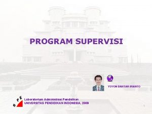 PROGRAM SUPERVISI YOYON BAHTIAR IRIANTO Laboratorium Administrasi Pendidikan