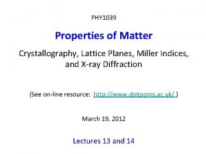 PHY 1039 Properties of Matter Crystallography Lattice Planes