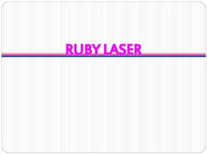 RUBY LASER Introduction A ruby laser is a