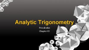 Analytic Trigonometry Precalculus Chapter 05 This Slideshow was