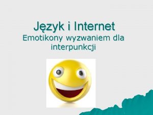 Jzyk i Internet Emotikony wyzwaniem dla interpunkcji Netykieta