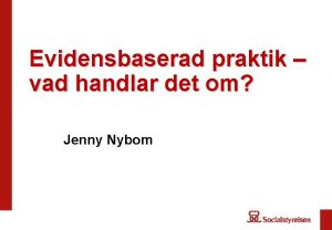 Evidensbaserad praktik vad handlar det om Jenny Nybom