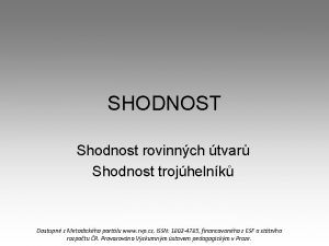 SHODNOST Shodnost rovinnch tvar Shodnost trojhelnk Dostupn z