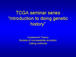 TCGA seminar series Introduction to doing genetic history