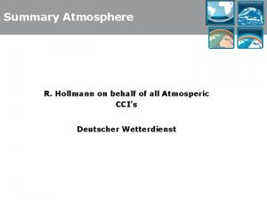 Summary Atmosphere R Hollmann on behalf of all