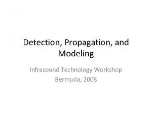 Detection Propagation and Modeling Infrasound Technology Workshop Bermuda