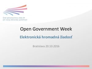 Open Government Week Elektronick hromadn iados Bratislava 20