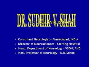 Consultant Neurologist Ahmedabad INDIA Director of Neurosciences Sterling