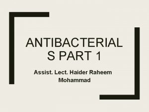 ANTIBACTERIAL S PART 1 Assist Lect Haider Raheem