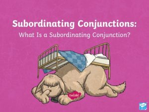 Aim I can recognise and use subordinating conjunctions