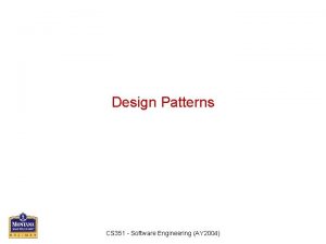 Design Patterns CS 351 Software Engineering AY 2004