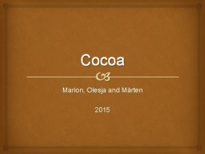 Cocoa Marion Olesja and Mrten 2015 Cocoa is