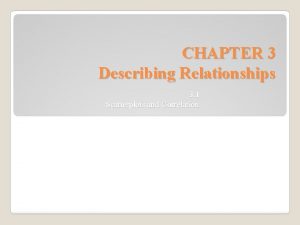 CHAPTER 3 Describing Relationships 3 1 Scatterplots and