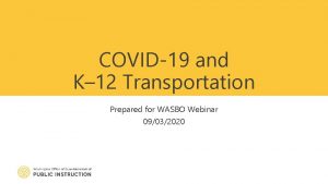 COVID19 and K 12 Transportation Prepared for WASBO