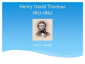 Henry David Thoreau 1817 1862 Leo R Sandy