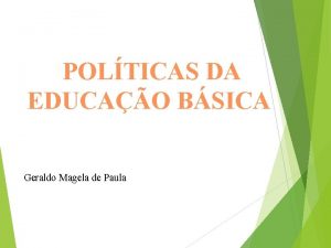 POLTICAS DA EDUCAO BSICA Geraldo Magela de Paula