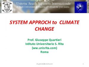 SYSTEM APPROCH to CLIMATE CHANGE Prof Giuseppe Quartieri
